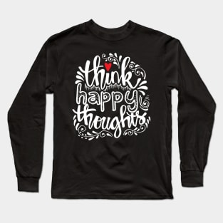 Think happy thoughts. Long Sleeve T-Shirt